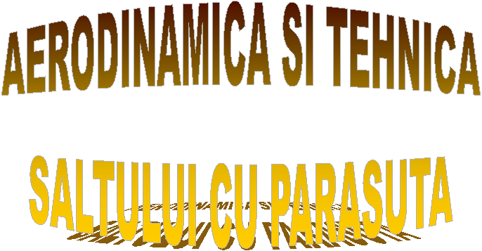 AERODINAMICA SI TEHNICA
SALTULUI CU PARASUTA